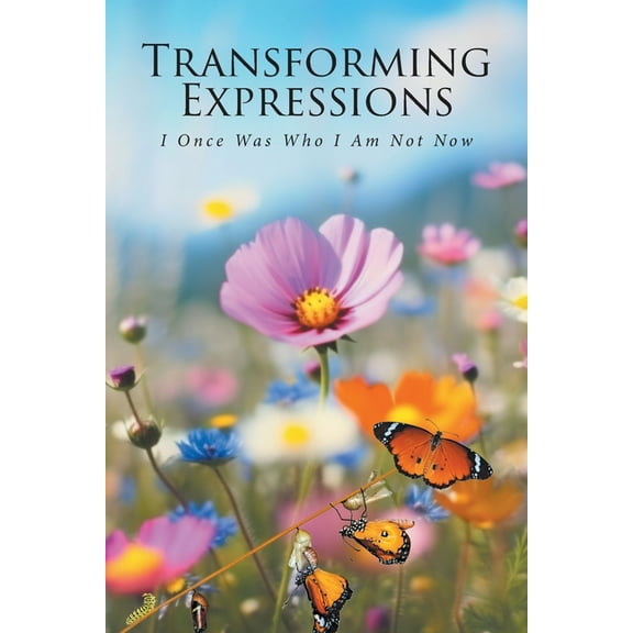 Transforming Expressions: I Once Was Who I Am Not Now, (Paperback)