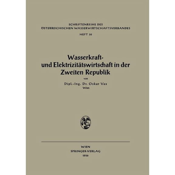Schriftenreihe Des Ãsterreichischen Wass Wasserkraft- Und ElektrizitÃ¤tswirtschaft in Der Zweiten Republik, Book 30, (Paperback)