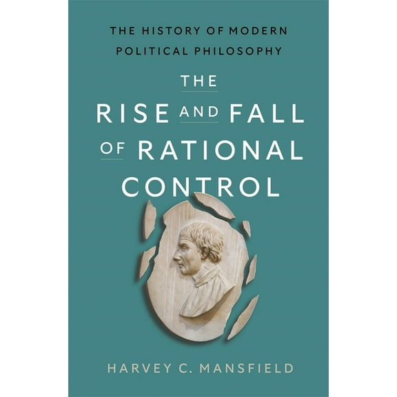 The Rise and Fall of Rational Control: The History of Modern Political Philosophy, (Hardcover)