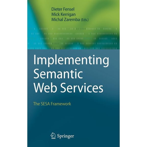 Implementing Semantic Web Services: The Sesa Framework, (Hardcover)