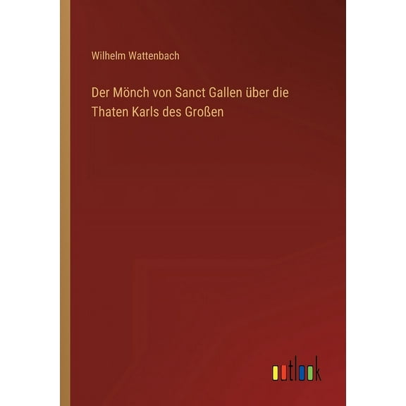 Der Mönch von Sanct Gallen über die Thaten Karls des Großen (Paperback)