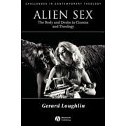 Challenges in Contemporary Theology: Alien Sex: The Body and Desire in Cinema and Theology (Paperback)