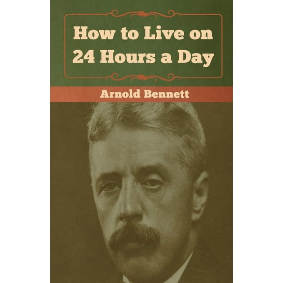 How to Live on 24 Hours a Day, (Paperback)