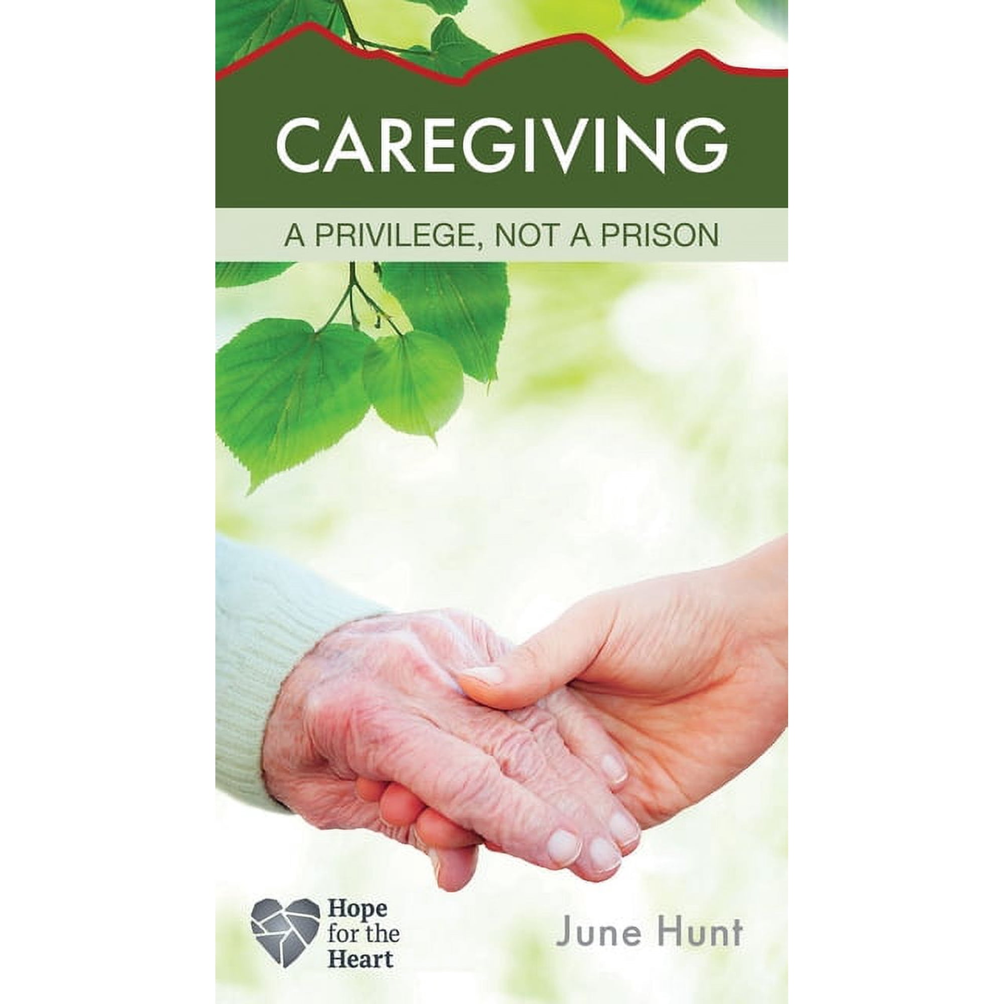 Hope for the Heart Caregiving: A Privilege, Not a Prison, (Paperback)