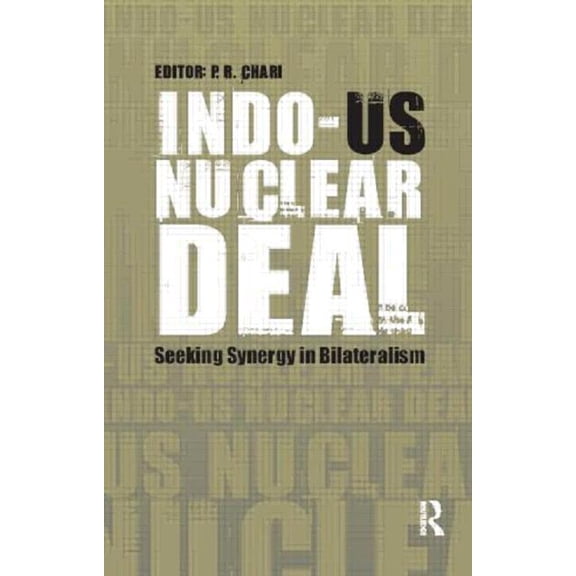 Indo-Us Nuclear Deal: Seeking Synergy in Bilateralism, (Hardcover)