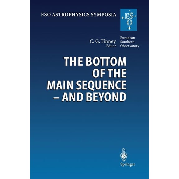 Eso Astrophysics Symposia The Bottom of the Main Sequence -- And Beyond: Proceedings of the Eso Workshop Held in Garching, Germany, 10-12 August 1, (Paperback)