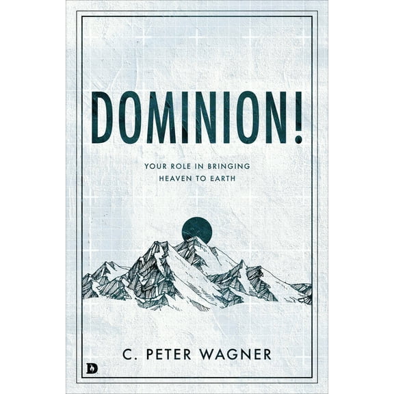 Dominion! : Your Role in Bringing Heaven to Earth (Paperback)