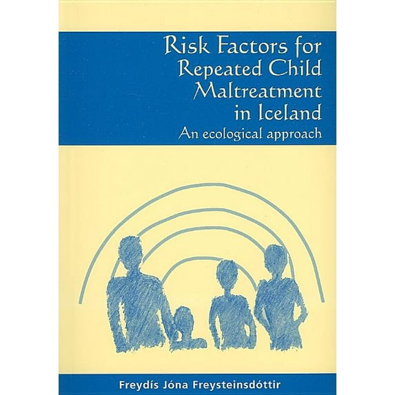 Risk Factors for Repeated Child Maltreatment in Iceland : An Ecological Approach (Paperback)