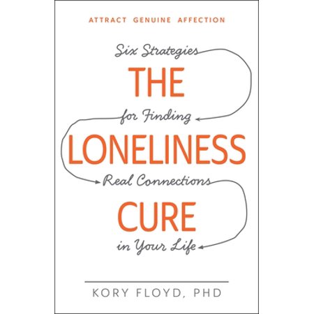 The Loneliness Cure: Six Strategies for Finding Real Connections in Your Life (Paperback - Used) 1440582092