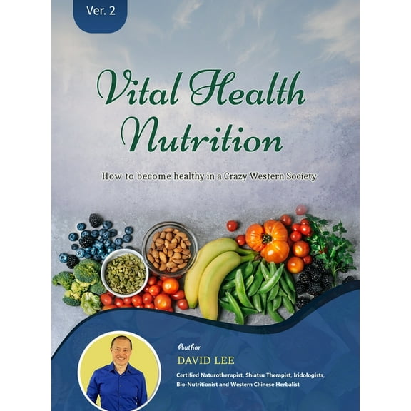 Vital Health Nutrition: : How to Become Healthy in a Crazy Western Society, (Paperback)