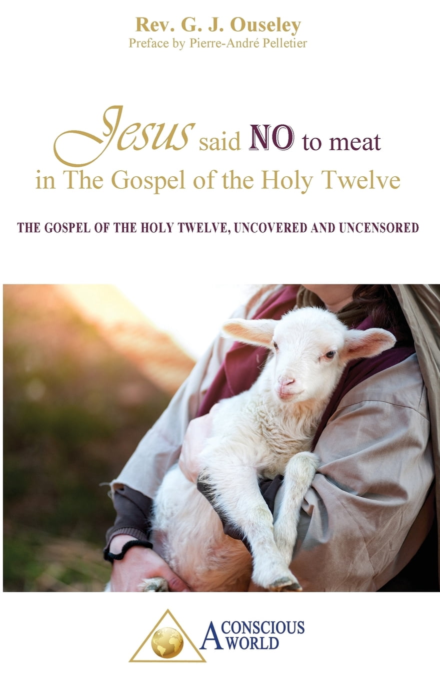Jesus Said No to Meat in the Gospel of the Holy Twelve The Gospel of