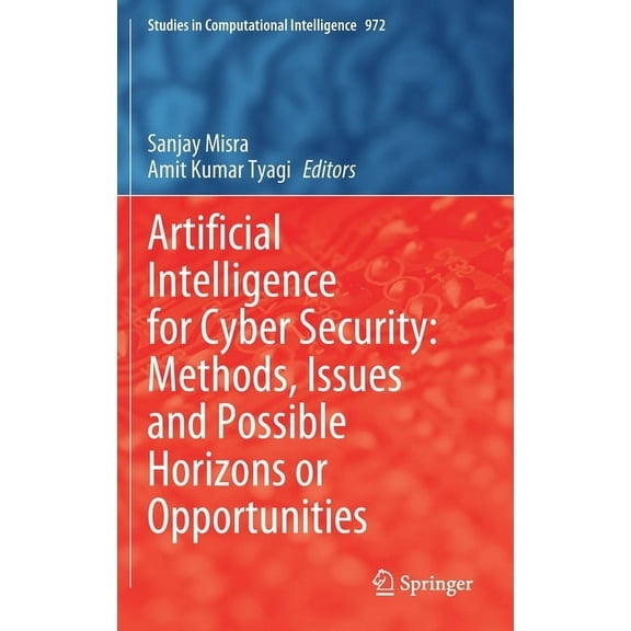 Studies in Computational Intelligence Artificial Intelligence for Cyber Security: Methods, Issues and Possible Horizons or Opportunities, Book 972, (Hardcover)