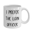 thumbnail image 2 of Motivational Loan officer 15oz Mug, I Prefer the Loan Officer, Unique Gifts for Men Women from Friends, Graduation Gifts, Funny cup gift ideas, Funny coffee mug gifts, Funny tea cup gifts, Funny, 2 of 2
