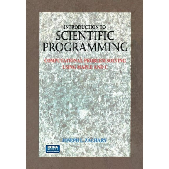 Introduction to Scientific Programming: Computational Problem Solving Using Maple and C, (Paperback)
