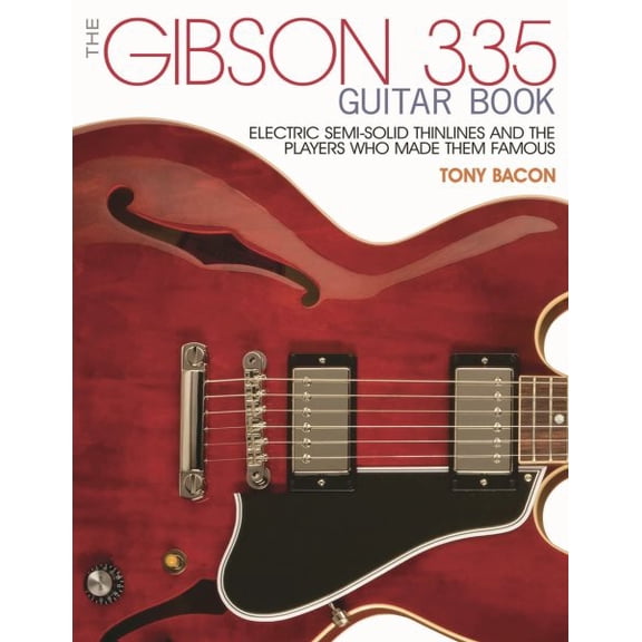 Pre-Owned The Gibson 335 Guitar Book : Electric Semi-Solid Thinlines and the Players Who Made Them Famous (Paperback)