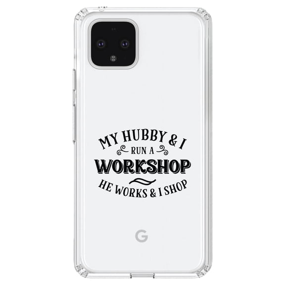 DistinctInk Clear Shockproof Hybrid Case for Google Pixel 4 (6.1" Screen) - TPU Bumper Acrylic Back Tempered Glass Screen Protector - Hubby & I Run a Workshop - He Works I Shop