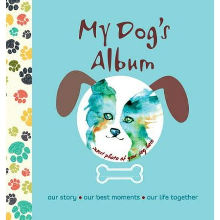 My Dog's Album: Our Story, Our Best Moments, Our Life