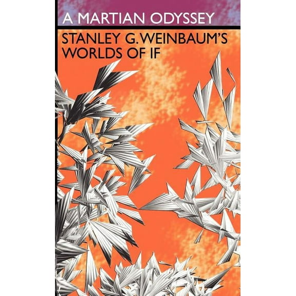 A Martian Odyssey: Stanley G. Weinbaum's Worlds of If, (Hardcover)