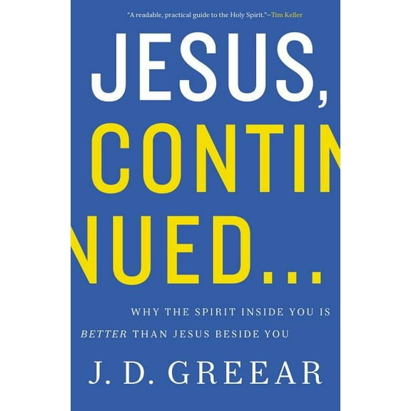 Jesus, Continued...: Why the Spirit Inside You Is Better Than Jesus Beside You, (Paperback)