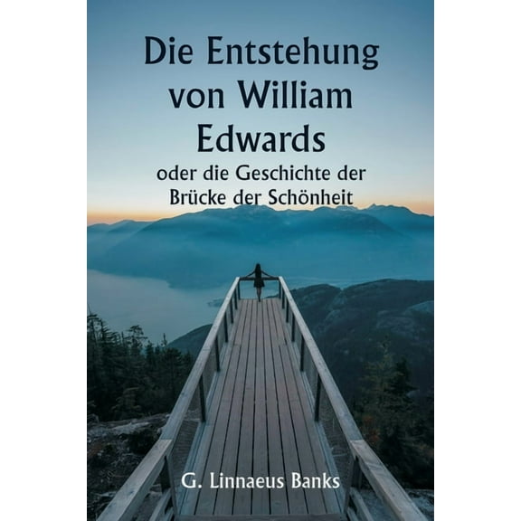 Die Entstehung von William Edwards oder die Geschichte der Brücke der Schönheit, (Paperback)
