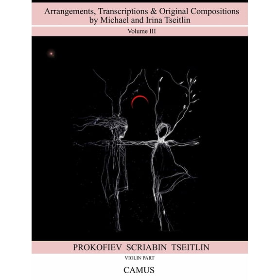 Arrangements, Transcriptions & Original Compositions by Michael and Irina Tseitlin. Volume III. Violin part. (Paperback)
