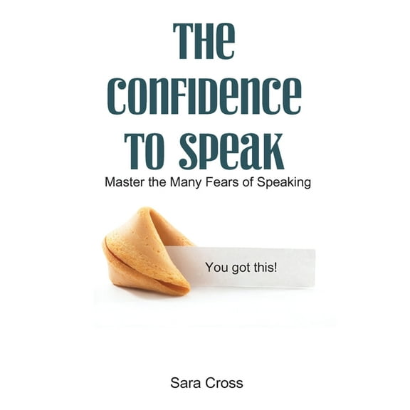 The Confidence to Speak: Master the Many Fears of Speaking, (Paperback)