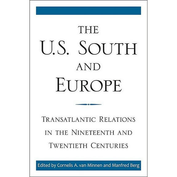 New Directions in Southern History The U.S. South and Europe: Transatlantic Relations in the Nineteenth and Twentieth Centuries, (Hardcover)