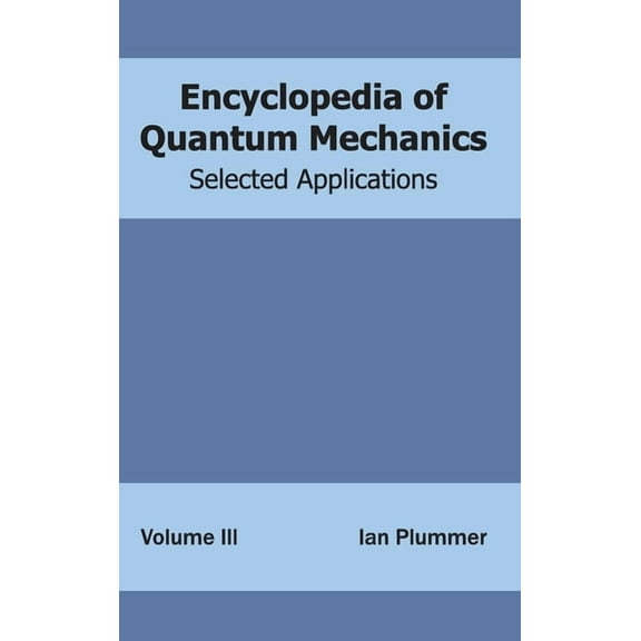 Encyclopedia of Quantum Mechanics: Volume 3 (Selected Applications), (Hardcover)