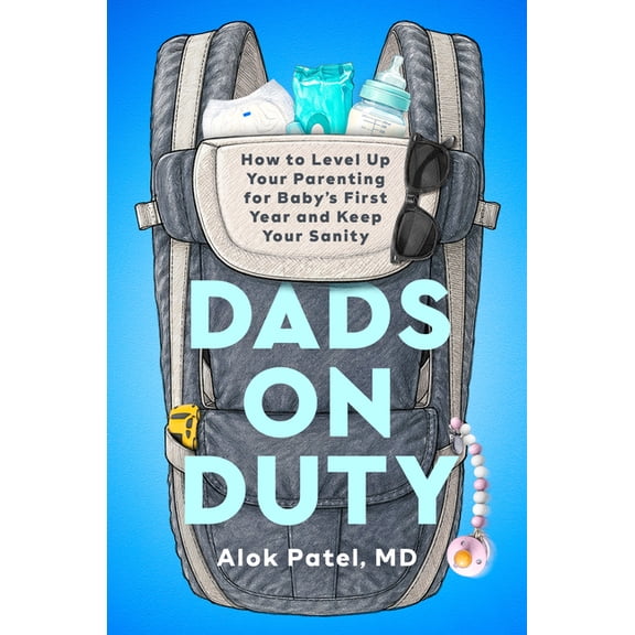 Dads on Duty: How to Level Up Your Parenting for Baby's First Year and Keep Your Sanity, (Hardcover)