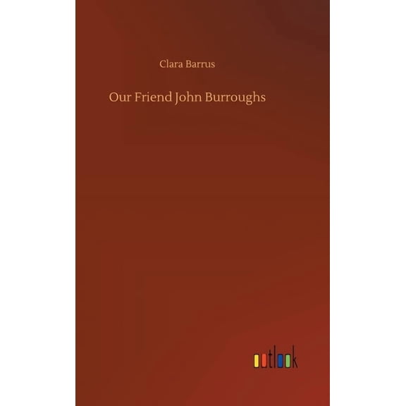 Our Friend John Burroughs (Hardcover)