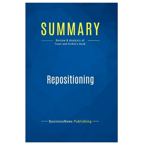 Summary: Repositioning: Review and Analysis of Trout and Rivkin's Book, (Paperback)