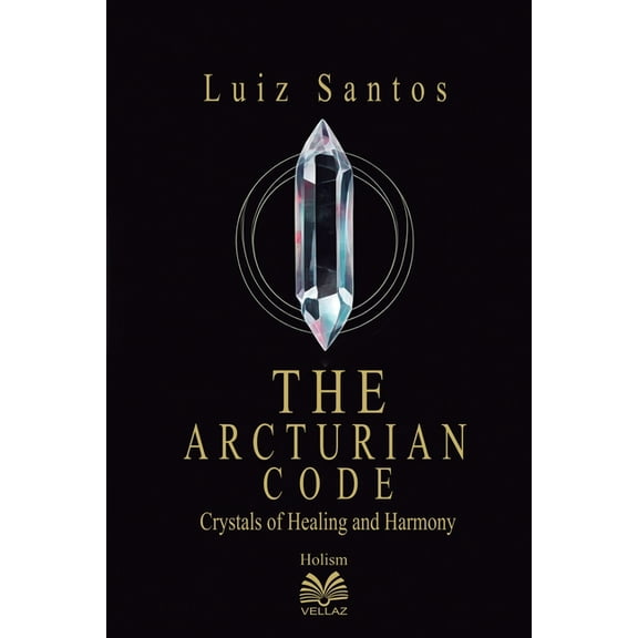 The Arcturian Code - Crystals of Healing and Harmony, (Paperback)