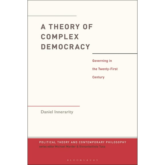 Political Theory and Contemporary Philos A Theory of Complex Democracy: Governing in the Twenty-First Century, (Hardcover)