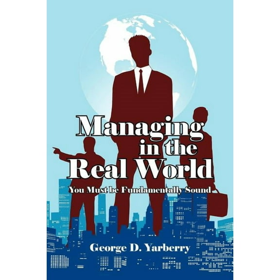 Managing In The Real World : You Must Be Fundamentally Sound