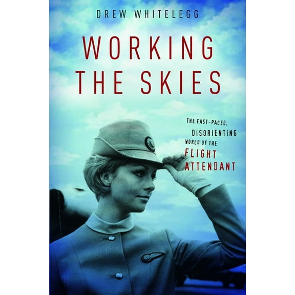 Working the Skies: The Fast-Paced, Disorienting World of the Flight Attendant, (Paperback)