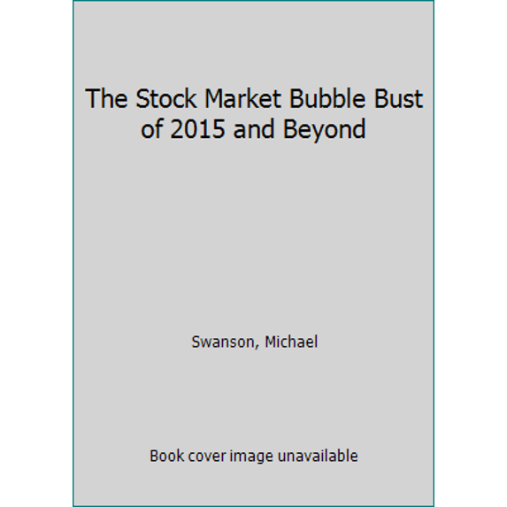 Pre-Owned The Stock Market Bubble Bust of 2015 and Beyond (Paperback) by Michael Swanson