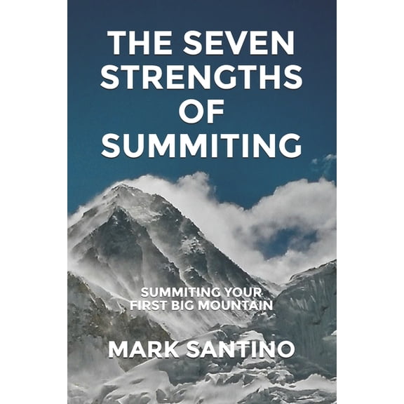 The Seven Strengths of Summiting: Summiting Your First Big Mountain, (Paperback)