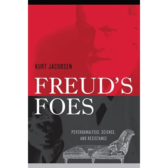 Polemics Freud's Foes: Psychoanalysis, Science, and Resistance, (Paperback)