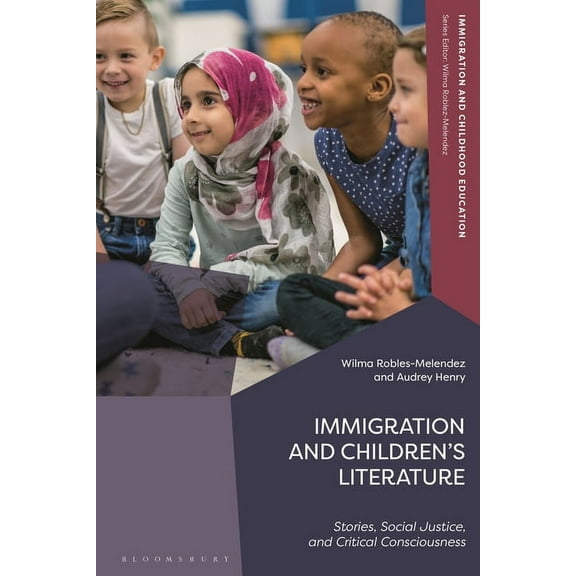 Immigration and Childhood Education Immigration and Children's Literature: Stories, Social Justice, and Critical Consciousness, (Hardcover)