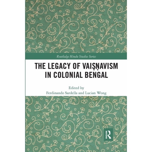 Routledge Hindu Studies The Legacy of Vaiṣṇavism in Colonial Bengal, (Paperback)