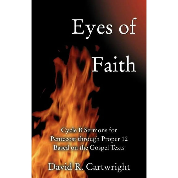 Eyes of Faith: Cycle B Sermons for Pentecost 1 Based on the Gospel Texts, (Paperback)