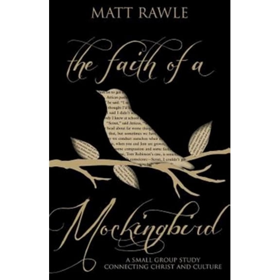 Pre-Owned The Faith of a Mockingbird: A Small Group Study Connecting Christ and Culture (Paperback) 1501803697 9781501803697