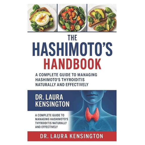 The Hashimoto's Healing Handbook: A Complete Guide to Managing Hashimoto's Thyroiditis Naturally and Effectively, (Paperback)