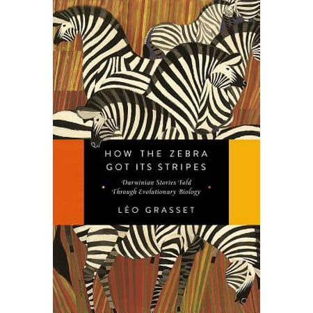 How the Zebra Got Its Stripes: Darwinian Stories Told Through Evolutionary Biology - (Best Evolutionary Biology Textbook)