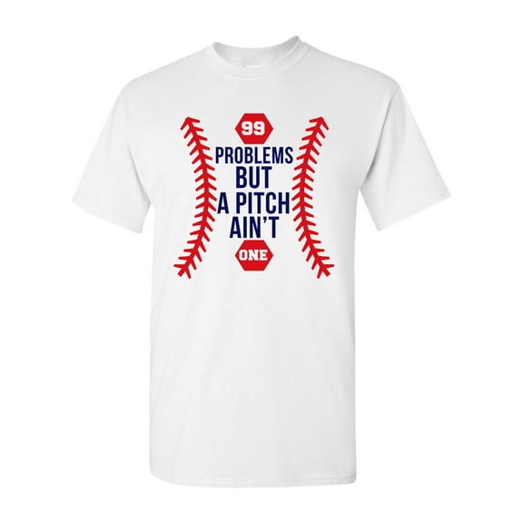 99 Problems But A Pitch Ain't One Sports Baseball Funny DT Adult T-Shirt Tee