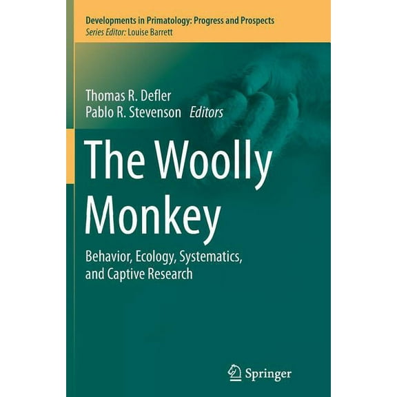 Developments in Primatology: Progress an The Woolly Monkey: Behavior, Ecology, Systematics, and Captive Research, Book 39, (Paperback)