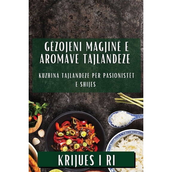GÃ«zojeni MagjinÃ« e Aromave Tajlandeze: Kuzhina Tajlandeze pÃ«r PasionistÃ«t e Shijes, (Paperback)