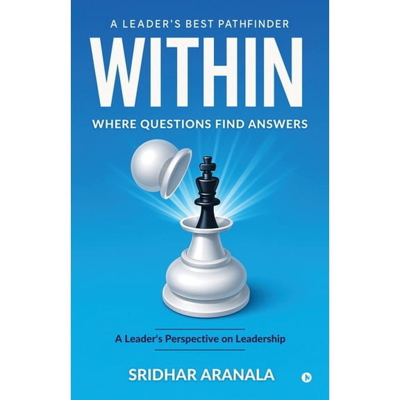 Within - Where Questions Find Answers: A Leader's Best Pathfinder, (Paperback)
