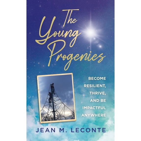 The Young Progenies: Become Resilient, Thrive, and be Impactful Anywhere, (Paperback)