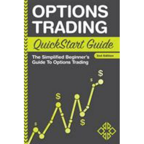 Pre-Owned Options Trading QuickStart Guide: The Simplified Beginner's Guide To Options Trading (Paperback) 1945051051 9781945051050